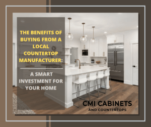 The Benefits of Buying from a Local Countertop Manufacturer